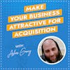Make Your Business Attractive for Acquisition with Asher Gancz