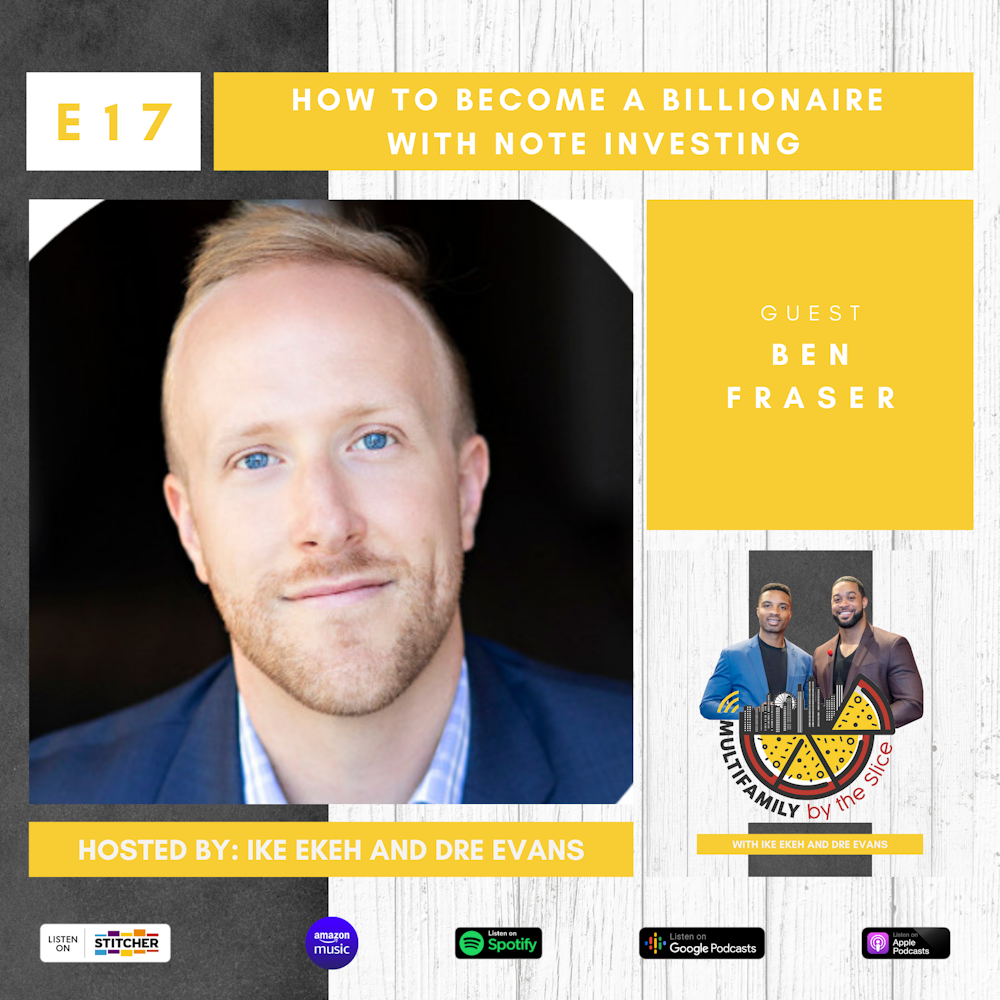 17 | How to Become a Billionaire with Note Investing with Ben Fraser