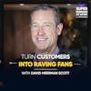 Turn Customers Into Raving Fans - David Meerman Scott
