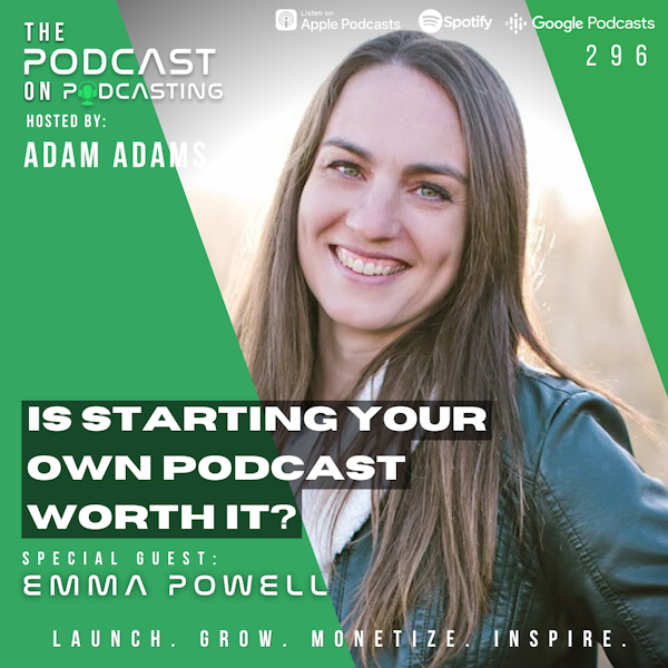 Ep296: Is Starting Your Own Podcast Worth It? - Emma Powell