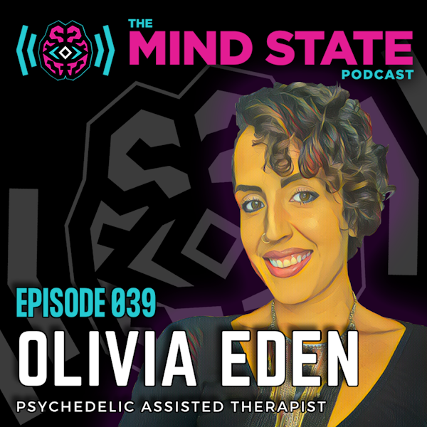 039 - Olivia Eden on Preparation, Integration and the Power of Psychedelic Assisted Therapy