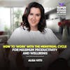 How To 'Work' With the Menstrual Cycle for Maximum Productivity and Wellbeing' - Alisa Vitti