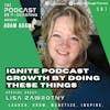 Ep361: Ignite Podcast Growth By Doing These Things - Lisa Zawrotny