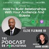 Ep137: How To Build Relationships With Your Audience And Guests - Elzie Flenard III