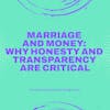 Marriage and Money: Why Honesty and Transparency are Critical