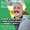 Ep315: Should You Invite Your Avatar As A Guest? Why? - Dallon Schultz
