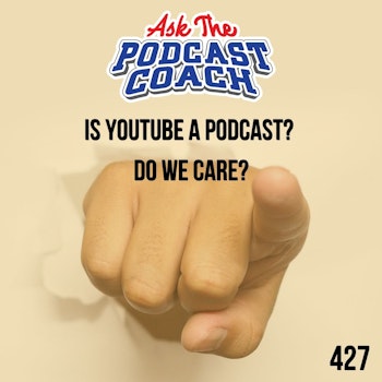 Is YouTube a Podcast? Do We Care?