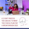 A 3-Part Process You Can Use to Wrap this Year & Plan for a Breakthrough 2022