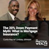 The 20% Down Payment Myth: What is Mortgage Insurance? with Lindsey Johnson - Episode 149