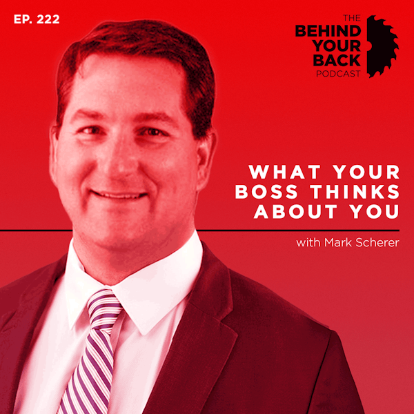 222 :: Mark Scherer: What Your Boss Thinks About You