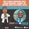 How to Achieve Generational Health through Mentorship, Academic, and Emotional Growth with Dorrell Jalloh