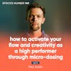 149. How to Activate Your Flow and Creativity as a High Performer Through Micro-Dosing with Paul Austin