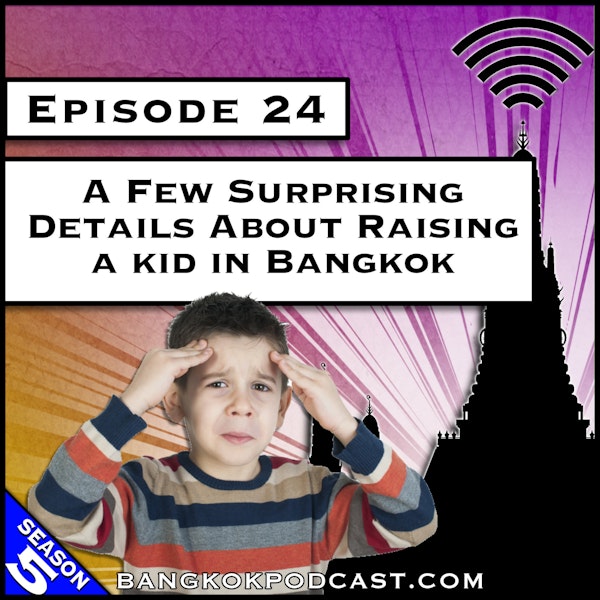 A Few Surprising Details About Raising a Kid in Bangkok [S5.E24]
