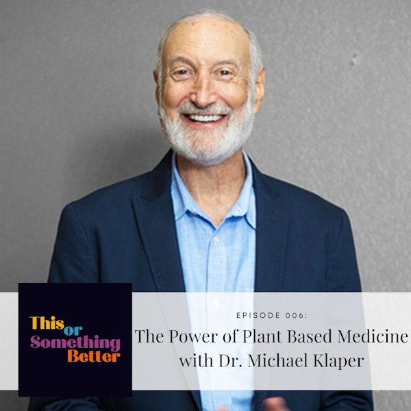 EP 6: The Power of Plant Based Medicine with Dr. Michael Klaper