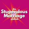 Stupendous Marriage Podcast is back!