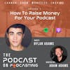 Ep7: How To Raise Money For Your Podcast - Dylan Adams