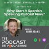 Ep150: Why Start A Spanish Speaking Podcast Now?