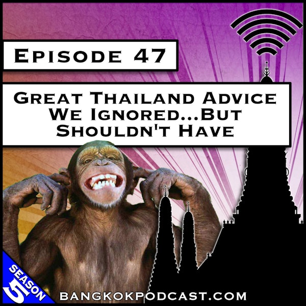 Great Thailand Advice We Ignored…But Shouldn’t Have [S5.E47]