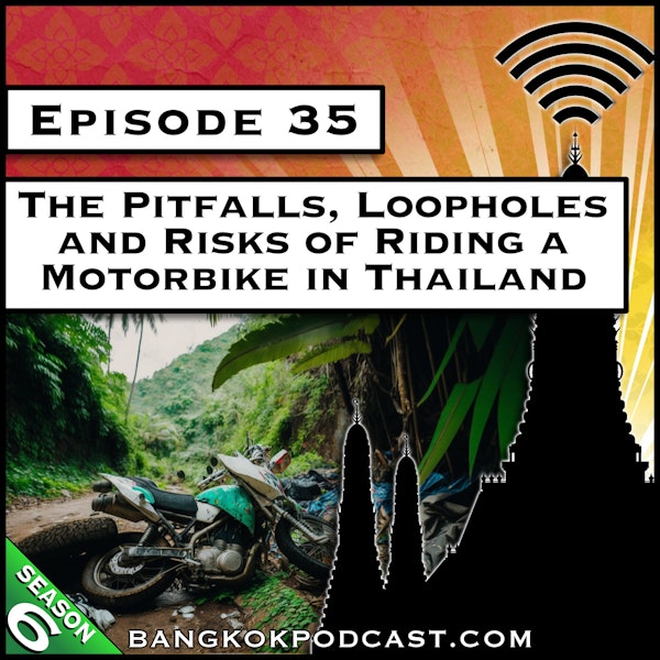 The Pitfalls, Loopholes and Risks of Riding a Motorbike in Thailand [S6.E35]
