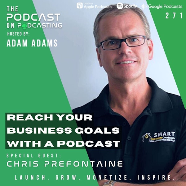 Ep271: Reach Your Business Goals With A Podcast - Chris Prefontaine