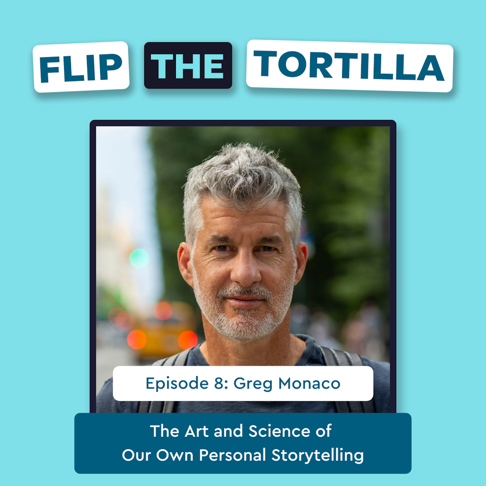 Episode 8 with Greg Monaco: The Art and Science of Our Own Personal Storytelling