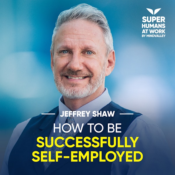 How To Be Successfully Self-Employed - Jeffrey Shaw