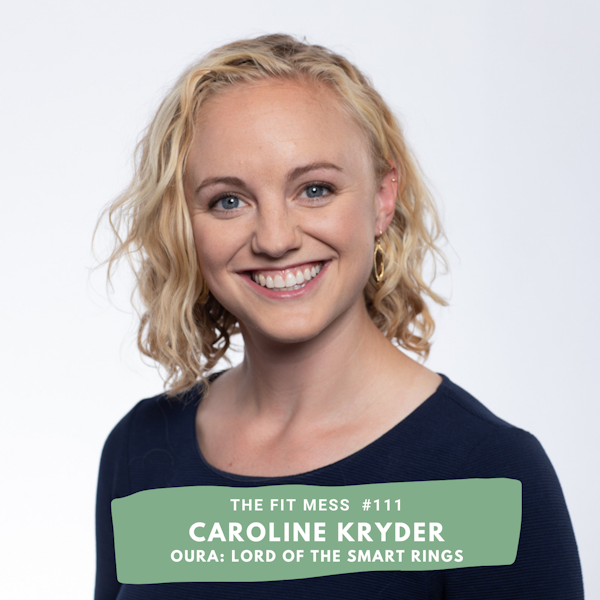 How To Track Everything From Sleep To Movement, And Even Your Period With Caroline Kryder From Oura.