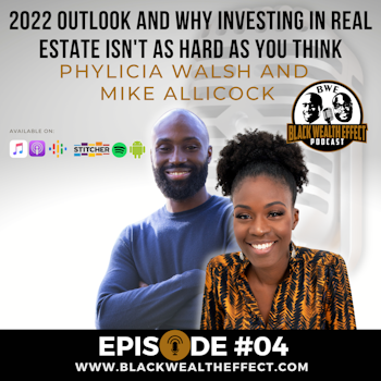 2022 Outlook and Why Investing in Real Estate Isn't As Hard as You Think with Phylicia Walsh and Mike Allicock