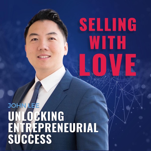 Unlocking Entrepreneurial Success with John Lee