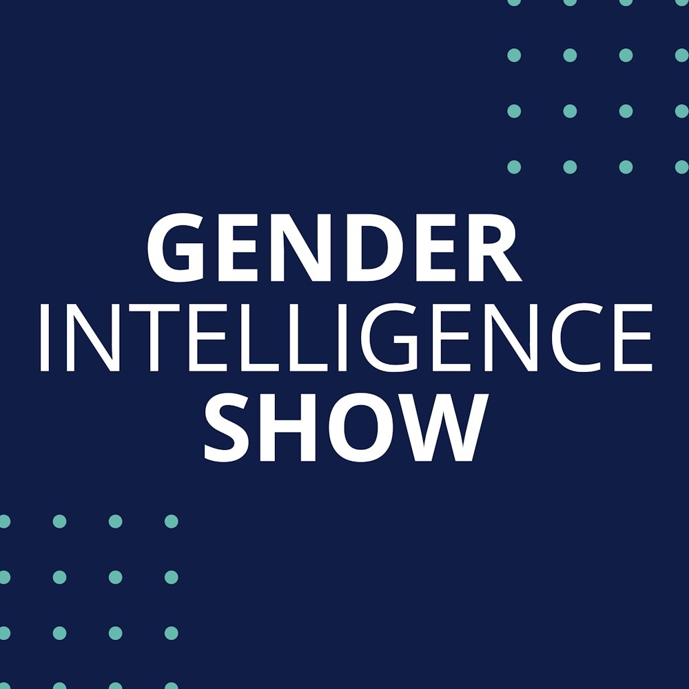 Why Does Gender Intelligence Matter Everywhere Else?