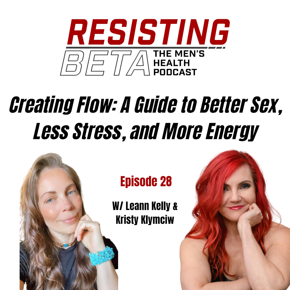 Ep 28: Creating Flow: A Guide to Better Sex, Less Stress, and More Energy W/ Leanne Kelly and Kristy Klymciw