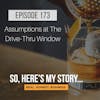 Ep173: Assumptions at The Drive-Thru Window