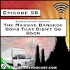 The Massive Bangkok Bomb that Didn’t Go Boom [S6.E58]