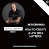 E406: How to Create a Life That Matters | Mental Health Podcast