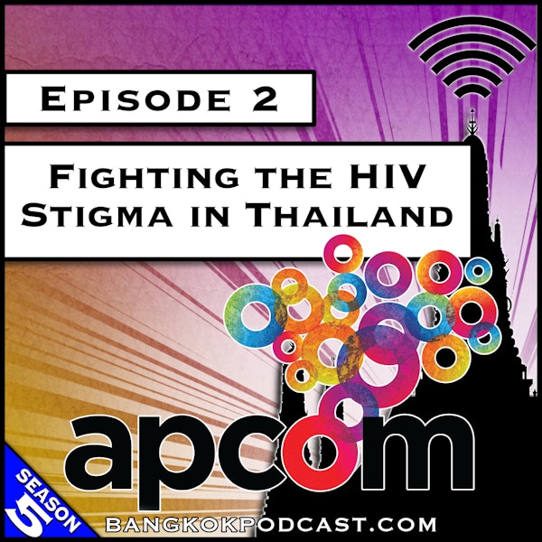 Fighting the HIV Stigma in Thailand [S5.E2]
