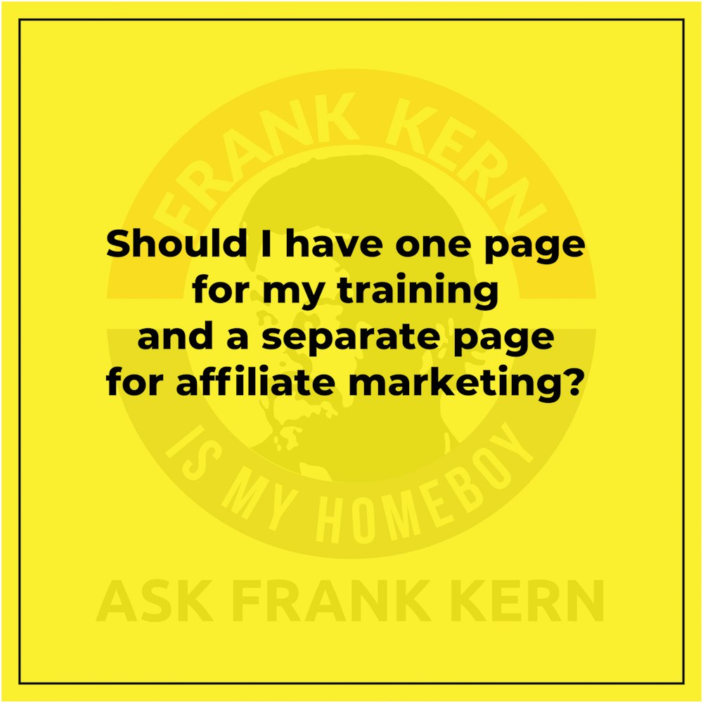 Should I have one page for my training and a separate page for affiliate marketing?