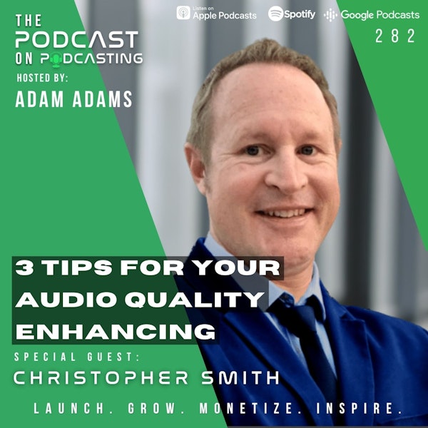 Ep282: 3 Tips For Your Audio Quality Enhancing - Christopher Smith