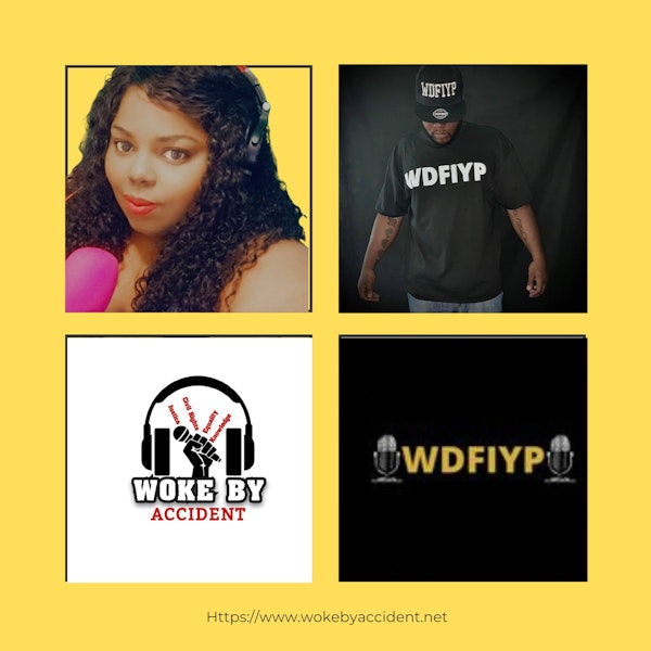 Woke By Accident Podcast- Ep. 124 Guest Lyve Neutral, Host of WDFIYP Podcast