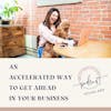 An Accelerated Way to Get Ahead in your Business
