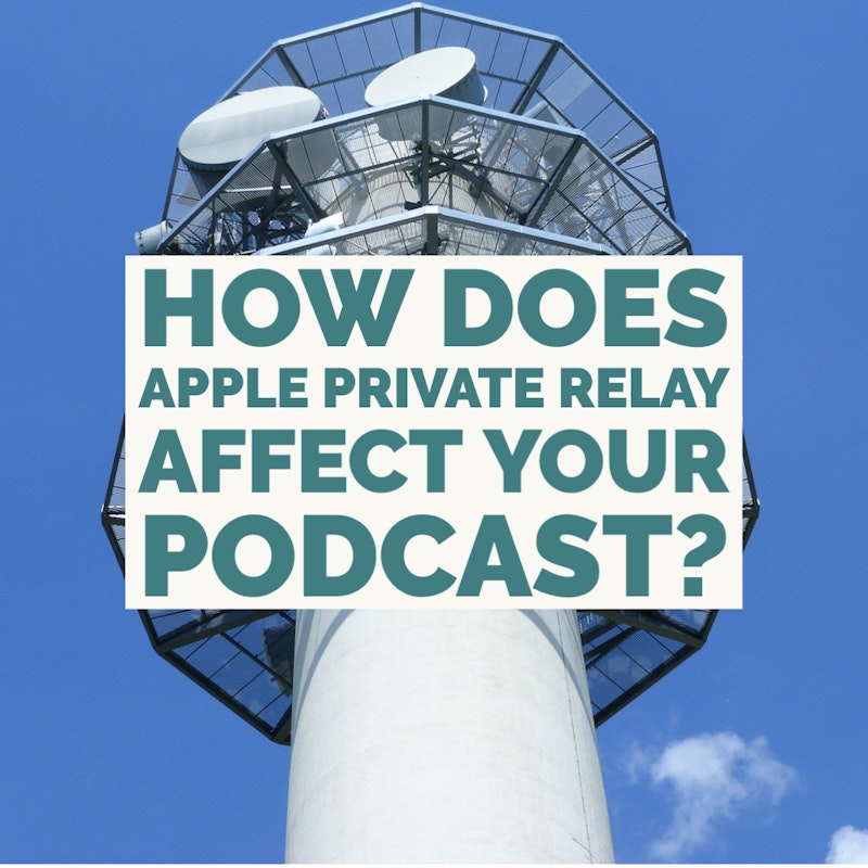 How Does Apple Private Relay Affect Your Podcast?