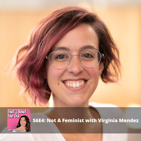 S6E4: Not A Feminist with Virginia Mendez