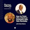 How to Think Like a Venture Capitalist with Your Portfolio with Pedro Moore - Episode 266