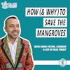 #230 - How (& Why) to Save the Mangroves, with Vahid Fotuhi of Blue Forest