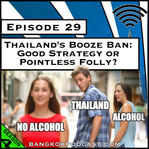 Thailand’s Booze Ban: Good Strategy or Pointless Folly? [Season 4, Episode 29]