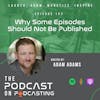 Ep152: Why Some Episodes Should Not Be Published