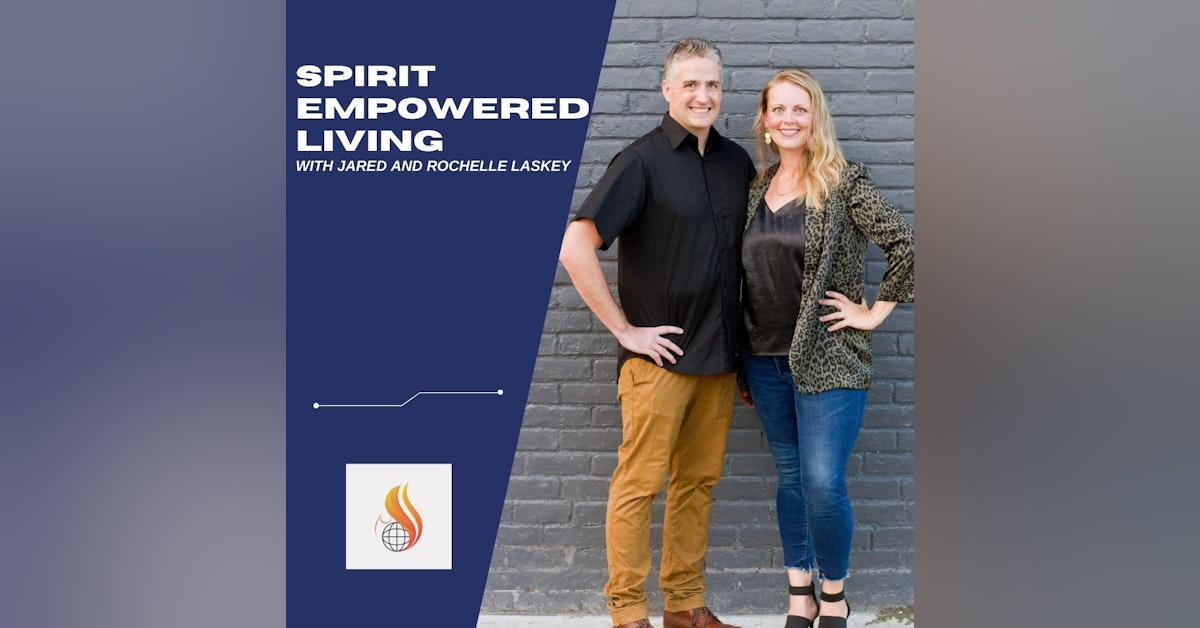 Spirit Empowered Living with Jared and Rochelle Laskey