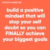 151. Build a Positive Mindset That Will Stop Your Self Doubt So You Can FINALLY Achieve Your Biggest Goals
