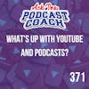 What's Up with YouTube and Podcasts?
