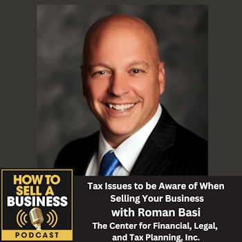 Tax Issues to be Aware of When Selling Your Business, with Roman Basi, The Center for Financial, Legal, and Tax Planning, Inc.