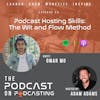 Ep66:  Podcast Hosting Skills:The Wit and Flow Method - Omar Mo